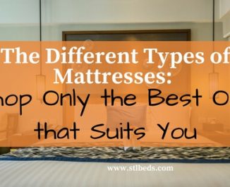 The Different Types Of Mattresses: Shop Only The Best One That Suits You